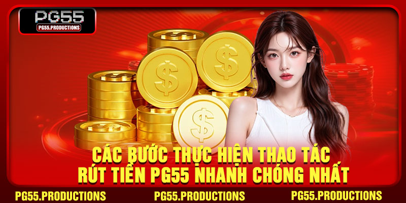 Các bước thực hiện thao tác rút tiền pg55 nhanh chóng nhất