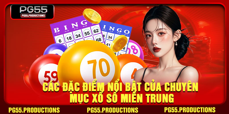 Các đặc điểm nổi bật của chuyên mục xổ số miền Trung