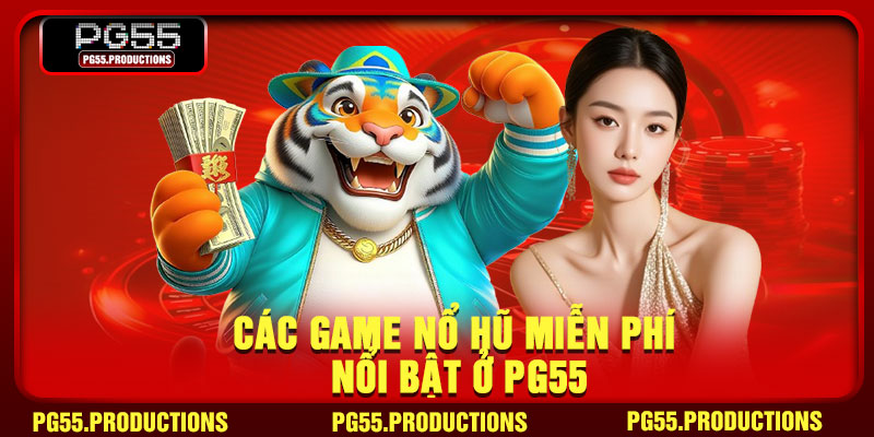 Các game nổ hũ miễn phí nổi bật ở PG55