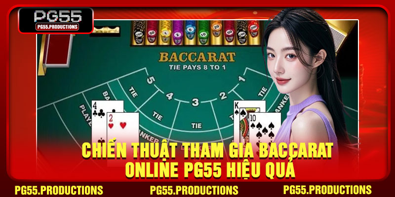 Chiến thuật tham gia baccarat online PG55 hiệu quả