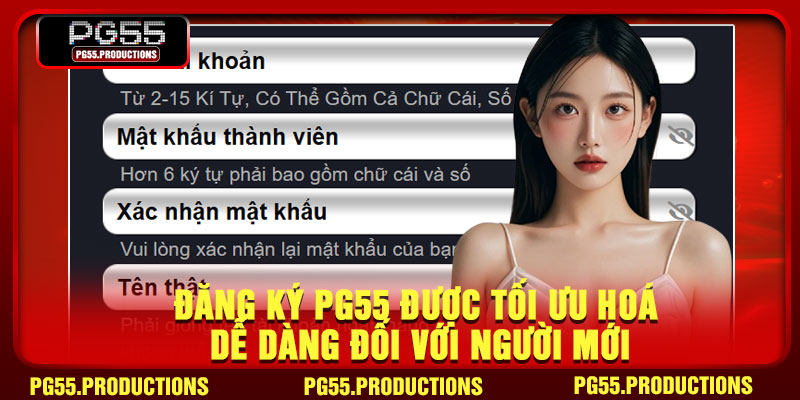 Đăng ký PG55 được tối ưu hoá dễ dàng đối với người mới