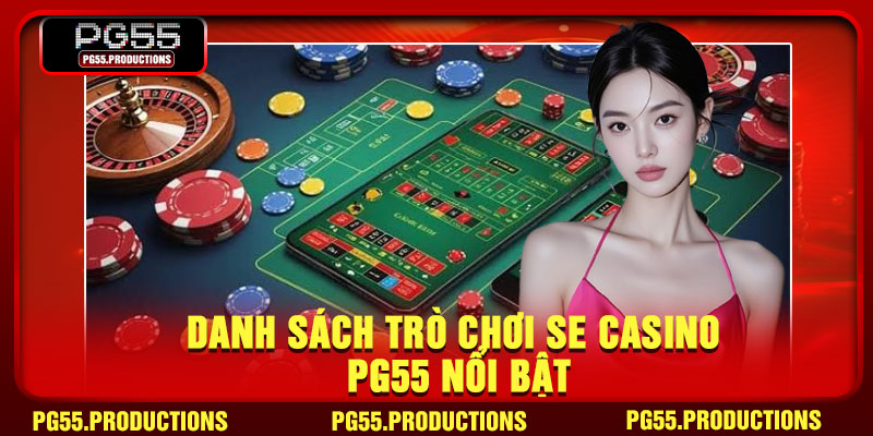 Danh sách trò chơi SE Casino PG55 nổi bật