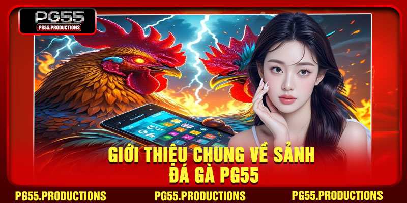 Giới thiệu chung về sảnh đá gà PG55
