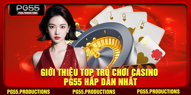 Giới thiệu top trò chơi casino PG55 hấp dẫn nhất