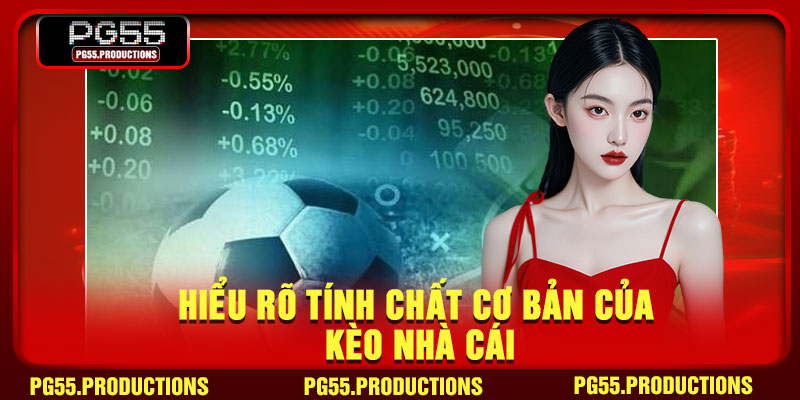 Hiểu rõ tính chất cơ bản của kèo nhà cái