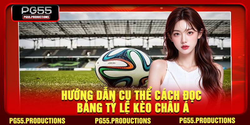 Hướng dẫn cụ thể cách đọc bảng tỷ lệ kèo châu Á