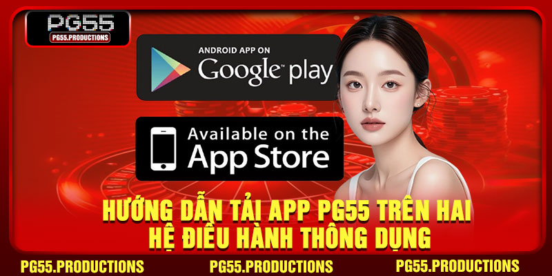 Hướng dẫn tải app PG55 trên hai hệ điều hành thông dụng