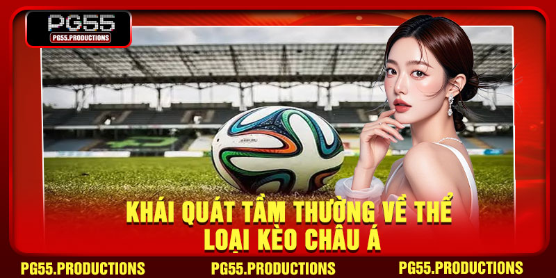 Khái quát tầm thường về thể loại kèo châu Á