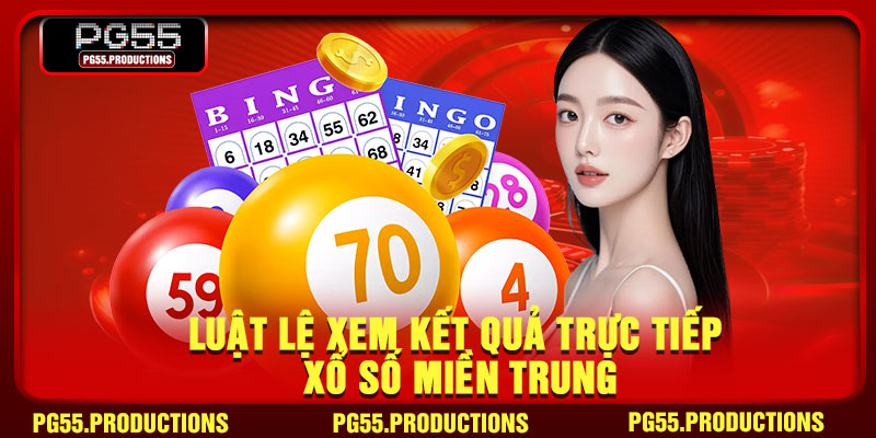 Luật lệ xem kết quả trực tiếp xổ số miền Trung
