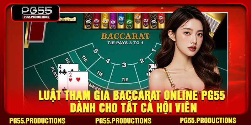 Luật tham gia baccarat online PG55 dành cho tất cả hội viên