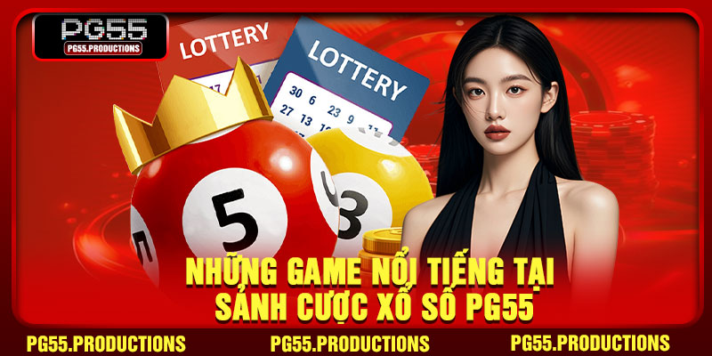 Những game nổi tiếng tại sảnh cược xổ số pg55