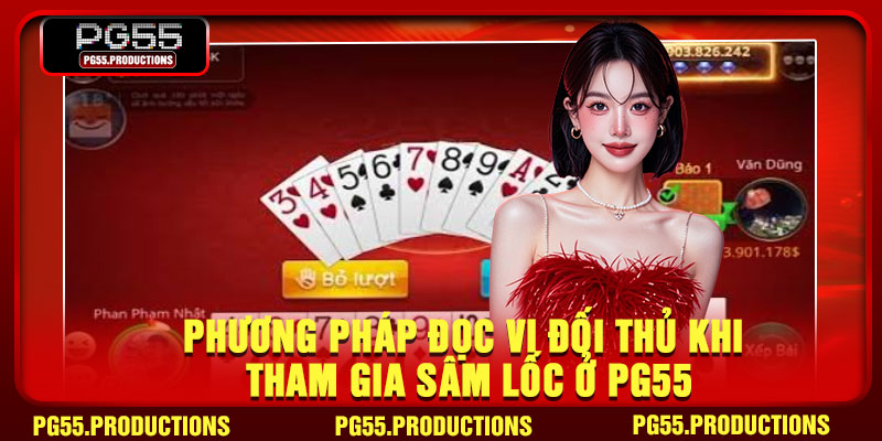 Phương pháp đọc vị đối thủ khi tham gia sâm lốc ở PG55