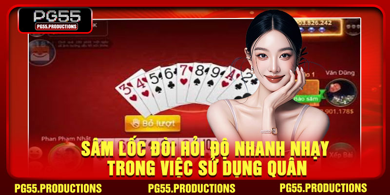 Sâm lốc đòi hỏi độ nhanh nhạy trong việc sử dụng quân