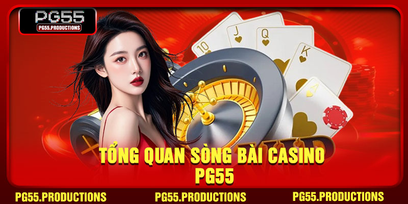Tổng quan sòng bài Casino PG55