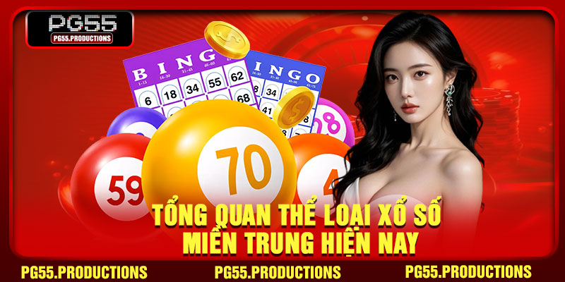 Tổng quan thể loại xổ số miền Trung hiện nay