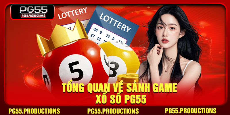 Tổng quan về sảnh game xổ số PG55